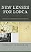New Lenses For Lorca: Liter...