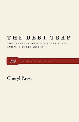 The Debt Trap: The International Monetary Fund and the Third World (Paperback)
