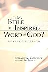Is My Bible the Inspired Word of God? by Edward W. Goodrick