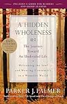 A Hidden Wholeness by Parker J. Palmer