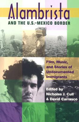 Alambrista and the U.S.-Mexico Border: Film, Music, and Stories of Undocumented Immigrants (Paperback)