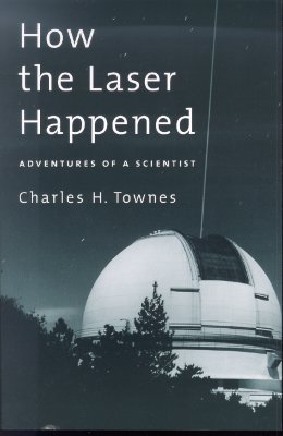 How the Laser Happened. Adventures of a Scientist (Paperback)