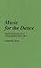 Music for the Dance: Reflections on a Collaborative Art (Contributions to the Study of Music and Dance)