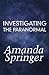 Investigating the Paranormal by Amanda Springer
