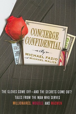Concierge Confidential: The Gloves Come Off—and the Secrets Come Out! Tales from the Man Who Serves Millionaires, Moguls, and Madmen (Hardcover)