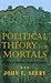 Political Theory for Mortals: Shades of Justice, Images of Death (Contestations)
