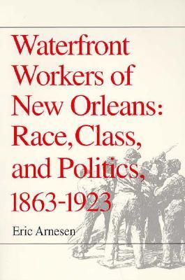 Waterfront Workers of New Orleans: Race, Class, and Politics, 1863-1923 (Paperback)