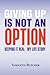 Giving Up Is Not an Option by Yamileth Butcher Giving Up Is Not an Option by Yamileth Butcher