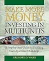 Make More Money Investing in Multiunits: A Step-by-Step Guide