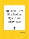 Dr. John Dee: Elizabethan Mystic and Astrologer