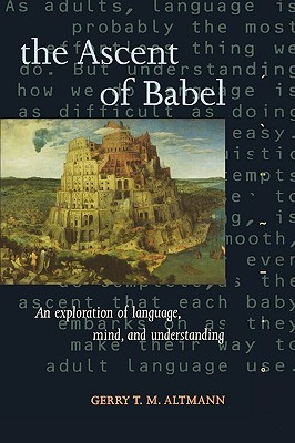 ALTMANN:ASCENT OF BABEL:EXPLORATION OF LANGUAGE,MIND & UNDERST P: An Exploration of Language, Mind, and Understanding (Paperback)