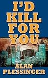 I'd Kill For You by Alan Plessinger