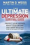 The Ultimate Depression Survival Guide: Protect Your Savings, Boost Your Income, and Grow Wealthy Even in the Worst of Times The Ultimate Depression Survival Guide: Protect Your Savings, Boost Your Income, and Grow Wealthy Even in the Worst of Times