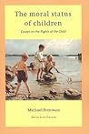 The Moral Status of Children: Essays on the Rights of the Child