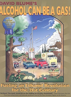 Alcohol Can Be A Gas!: Fueling an Ethanol Revolution for the 21st Century (Paperback)
