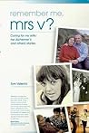 Remember Me, Mrs V? Caring for my wife, her Alzheimer's and O... by Tom Valenta Remember Me, Mrs V? Caring for my wife, her Alzheimer's and O... by Tom Valenta