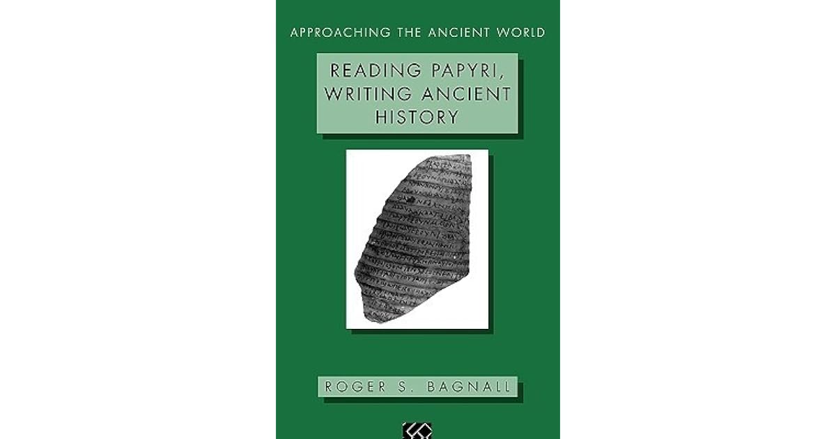 Reading Papyri, Writing Ancient History by Roger S. Bagnall