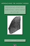 Reading Papyri, Writing Ancient History (Approaching the Ancient World)