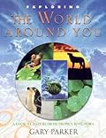 Exploring the World Around You: A Look at Nature from Tropics to Tundra (Exploring