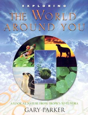 Exploring the World Around You: A Look at Nature from Tropics to Tundra (Exploring (New Leaf Press))