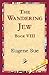 The Wandering Jew, Book VIII