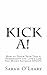 Kick A!: How to Ditch Your Type A Personality and Live a Life You Might Actually ENJOY!