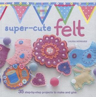 Super-Cute Felt (Paperback)