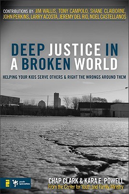 Deep Justice in a Broken World: Helping Your Kids Serve Others and Right the Wrongs around Them (Youth Specialties (Paperback))