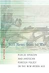 Soft News Goes to War: Public Opinion and American Foreign Policy in the New Media Age