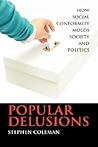 Popular Delusions: How Social Conformity Molds Society and Politics