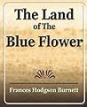 The Land of the Blue Flower by Frances Hodgson Burnett