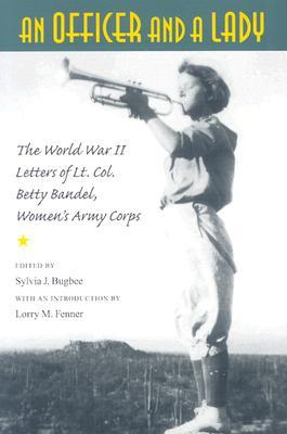 An Officer and a Lady: The World War II Letters of Lt. Col. Betty Bandel, Women's Army Corps (Paperback)