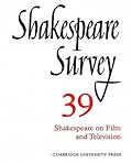 Shakespeare Survey 39: Shakespeare on Film and Television