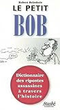 Le Petit Bob : Dictionnaire des ripostes assassines à travers