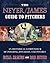 The Neyer/James Guide to Pitchers: An Historical Compendium of Pitching, Pitchers, and Pitches