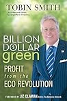 Billion Dollar Green: Profit from the Eco Revolution