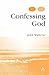 Confessing God by John B. Webster Confessing God by John B. Webster