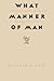 What Manner of Man: A One Y...