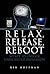 Relax, Release, Reboot: My ...