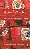 Ritual Matters: Dynamic Dimensions in Practice Ritual Matters: Dynamic Dimensions in Practice