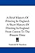 A Brief History Of Printing In England: A Short History Of Printing In England From Caxton To The Present Time