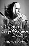 A Day at the Inn, A Night at the Palace and Other Stories by Catherine Lundoff