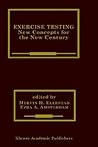 Exercise Testing: New Concepts for the New Century (Developments in Cardiovascular Medicine, 235)
