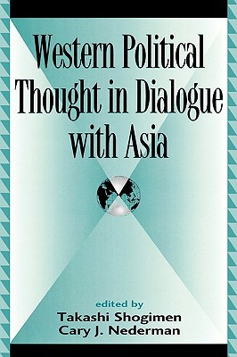 Western Political Thought in Dialogue with Asia (Global Encounters: Studies in Comparative Political Theory)