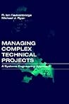 Managing Complex Technical Projects: A Systems Engineering Approach (Artech House Technology Management and Professional Developm)