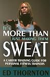It's More Than Just Making Them Sweat: A Career Training Guide For Personal Fitness Train