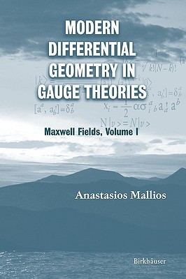 Modern Differential Geometry in Gauge Theories: Maxwell Fields, Volume I (Progress in Mathematical Physics)