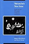Nietzsche's New Seas: Explorations in Philosophy, Aesthetics, and Politics