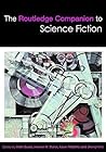 The Routledge Companion to Science Fiction (Routledge Literature Companions) The Routledge Companion to Science Fiction (Routledge Literature Companions)