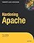 Hardening Apache (Expert's Voice in Open Source Books for Professionals by Pro)